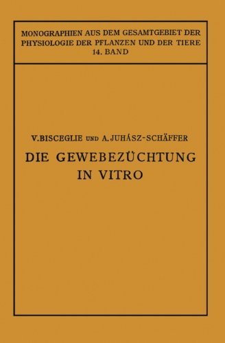 Cover for V Bisceglie · Die Gewebezuchtung in Vitro - Monographien Aus Dem Gesamtgebiet der Physiologie der Pflanz (Pocketbok) [Softcover Reprint of the Original 1st 1928 edition] (1928)