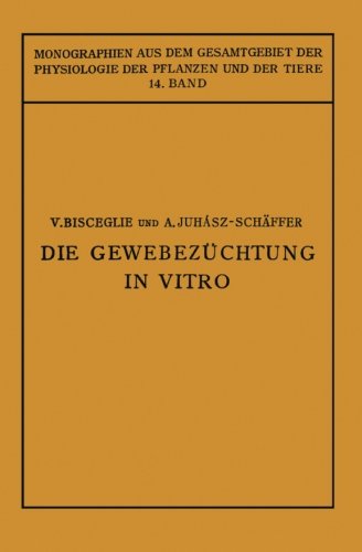 Cover for V Bisceglie · Die Gewebezuchtung in Vitro - Monographien Aus Dem Gesamtgebiet der Physiologie der Pflanz (Paperback Book) [Softcover Reprint of the Original 1st 1928 edition] (1928)