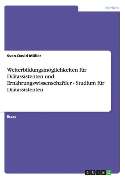 Cover for Sven-David Muller · Weiterbildungsmoeglichkeiten fur Diatassistenten und Ernahrungswissenschaftler - Studium fur Diatassistenten (Taschenbuch) (2015)