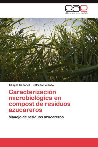 Cover for Gilfredo Polanco · Caracterización Microbiológica en Compost De Residuos Azucareros: Manejo De Residuos Azucareros (Paperback Bog) [Spanish edition] (2012)