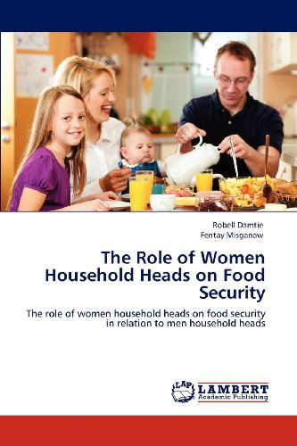 Cover for Fentay Misganaw · The Role of Women Household Heads on Food Security: the Role of Women Household Heads on Food Security in Relation to men Household Heads (Paperback Bog) (2012)