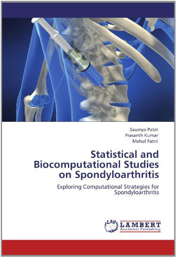 Statistical and Biocomputational Studies on Spondyloarthritis: Exploring Computational Strategies for Spondyloarthritis - Mehul Patni - Books - LAP LAMBERT Academic Publishing - 9783659143069 - May 29, 2012