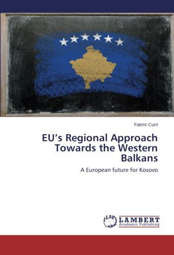 Cover for Fatmir Curri · Eu's Regional Approach Towards the Western Balkans: a European Future for Kosovo (Paperback Book) (2014)