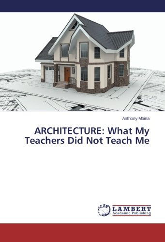 Cover for Anthony Mbina · Architecture: What My Teachers Did Not Teach Me (Paperback Book) (2014)