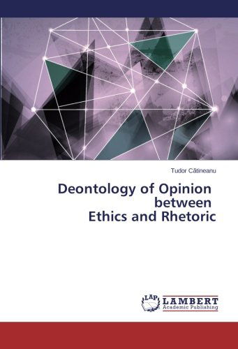 Cover for Tudor Catineanu · Deontology of Opinion Between Ethics and Rhetoric (Paperback Bog) (2014)