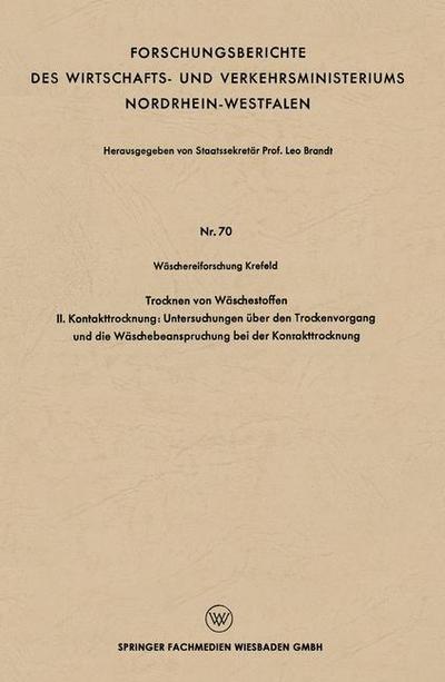 Cover for Leo Brandt · Trocknen Von Waschestoffen: II. Kontakttrocknung: Untersuchungen UEber Den Trockenvorgang Und Die Waschebeanspruchung Bei Der Kontakttrocknung - Forschungsberichte Des Wirtschafts- Und Verkehrsministeriums (Paperback Book) [1954 edition] (1954)