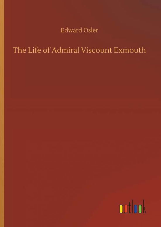 Cover for Osler · The Life of Admiral Viscount Exmo (Book) (2018)