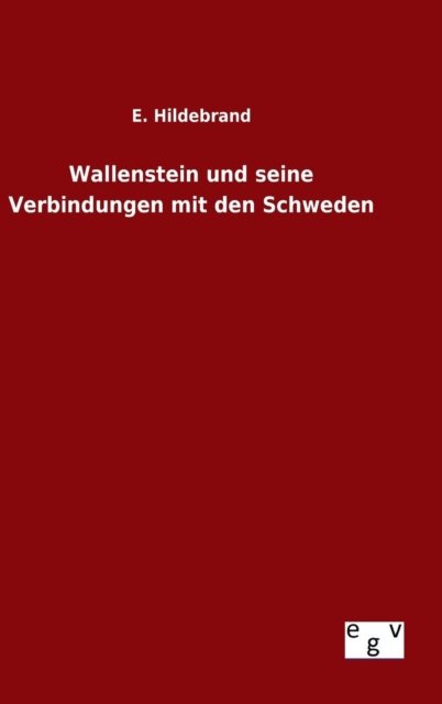 Cover for E Hildebrand · Wallenstein Und Seine Verbindungen Mit den Schweden (Hardcover Book) (2015)