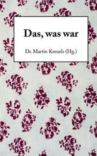 Cover for Martin Kreuels · Das, Was War (Paperback Book) (2015)