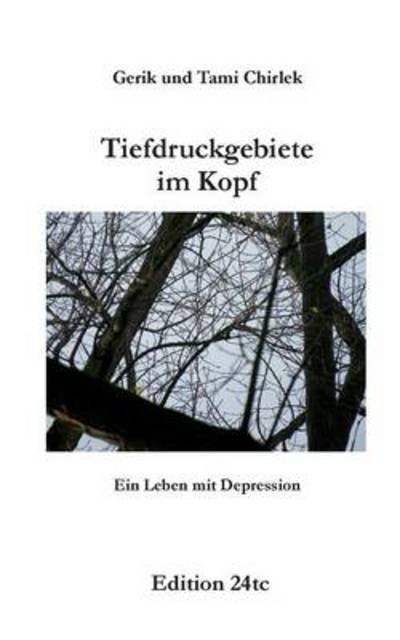 Cover for Gerik Chirlek · Tiefdruckgebiete im Kopf - Ein Leben mit Depression (Taschenbuch) [German edition] (2014)