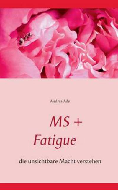 Cover for Andrea Ade · MS + Fatigue: die unsichtbare Macht verstehen (Paperback Book) [German edition] (2014)
