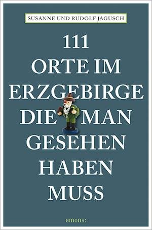 Cover for Rudolf Jagusch · 111 Orte im Erzgebirge, die man gesehen haben muss (Book) (2023)