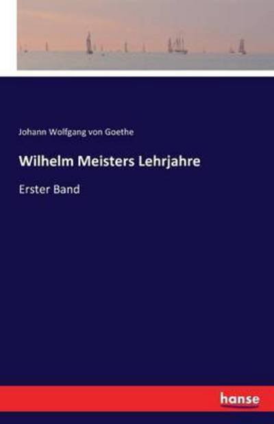 Cover for Johann Wolfgang Von Goethe · Wilhelm Meisters Lehrjahre: Erster Band (Paperback Bog) (2016)