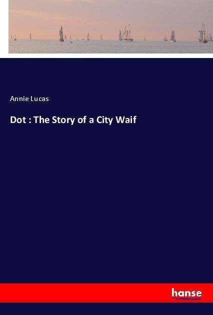 Cover for Lucas · Dot : The Story of a City Waif (Book)