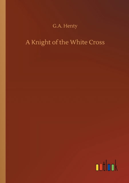 Cover for G A Henty · A Knight of the White Cross (Paperback Book) (2020)