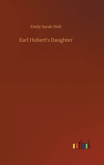 Cover for Emily Sarah Holt · Earl Hubert's Daughter (Innbunden bok) (2020)