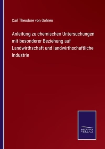 Cover for Carl Theodore Von Gohren · Anleitung zu chemischen Untersuchungen mit besonderer Beziehung auf Landwirthschaft und landwirthschaftliche Industrie (Paperback Book) (2021)