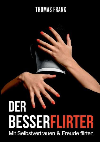 Der Besserflirter - Frank - Boeken -  - 9783752880069 - 14 augustus 2018