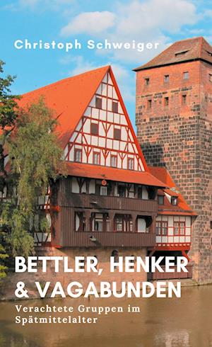 Cover for Christoph Schweiger · Bettler, Henker &amp; Vagabunden (Hardcover Book) (2021)