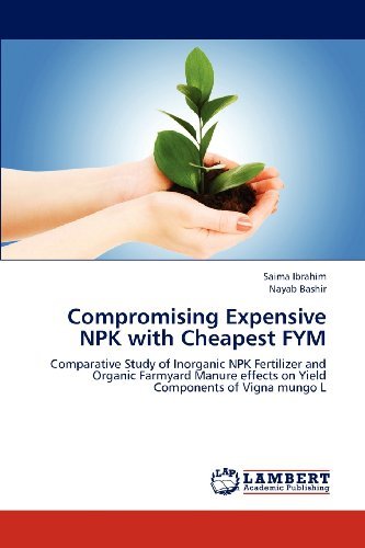 Cover for Nayab Bashir · Compromising Expensive Npk with Cheapest Fym: Comparative Study of Inorganic Npk Fertilizer and Organic Farmyard Manure Effects on Yield Components of Vigna Mungo L (Paperback Book) (2012)