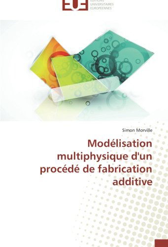 Cover for Simon Morville · Modélisation Multiphysique D'un Procédé De Fabrication Additive (Paperback Book) [French edition] (2018)
