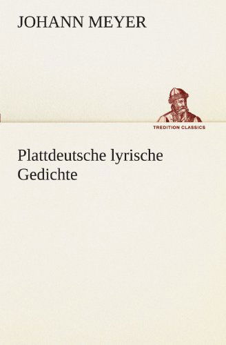 Cover for Johann Meyer · Plattdeutsche Lyrische Gedichte (Tredition Classics) (German Edition) (Paperback Book) [German edition] (2012)
