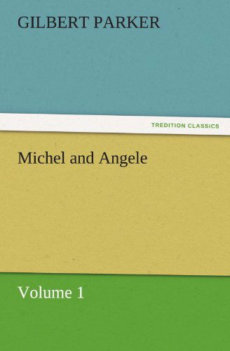 Cover for Gilbert Parker · Michel and Angele  -  Volume 1 (Tredition Classics) (Paperback Book) (2011)