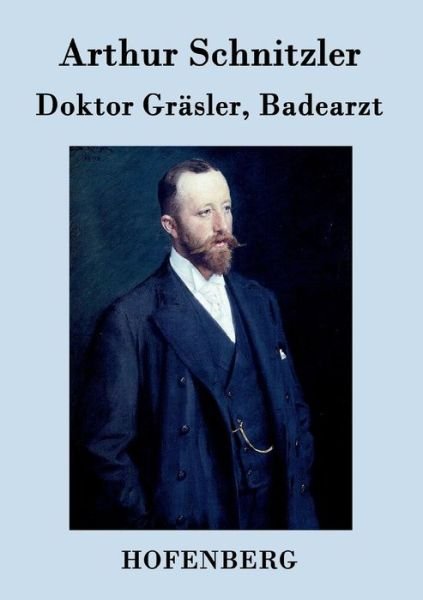 Cover for Arthur Schnitzler · Doktor Grasler, Badearzt: Eine Erzahlung (Paperback Book) (2017)