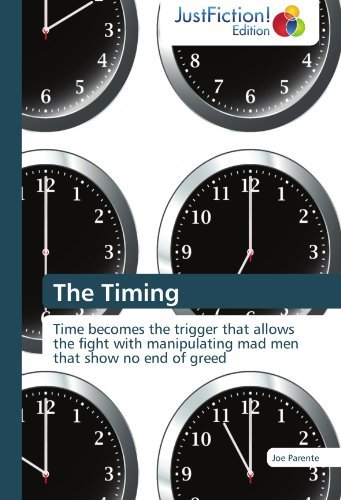 Cover for Joseph Parente · The Timing: Time Becomes the Trigger That Allows the Fight with Manipulating Mad men That Show No End of Greed (Paperback Book) (2011)