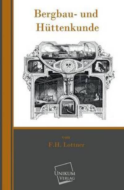Cover for F. H. Lottner · Bergbau- Und Huttenkunde (Taschenbuch) [German edition] (2013)