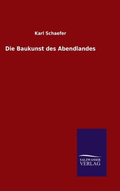 Cover for Karl Schaefer · Die Baukunst Des Abendlandes (Hardcover Book) (2015)
