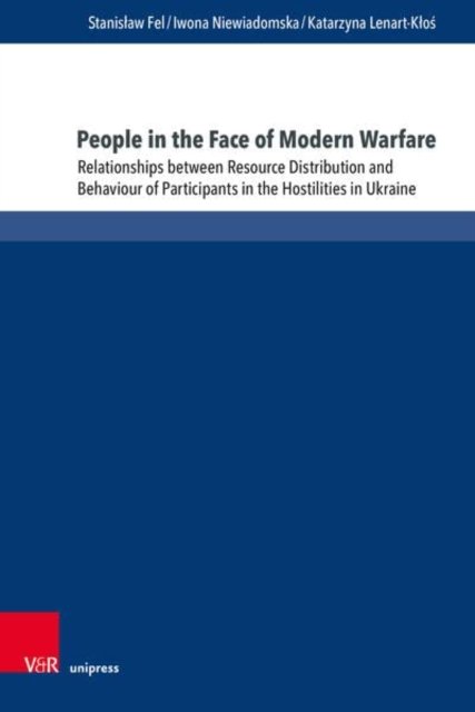 People in the Face of Modern Warfare: Relationships between Resource Distribution and Behaviour of Participants in the Hostilities in Ukraine - Stanislaw Fel - Libros - V&R unipress GmbH - 9783847115069 - 15 de septiembre de 2022