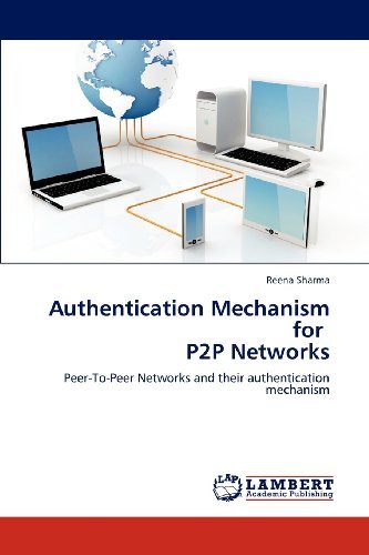 Cover for Reena Sharma · Authentication Mechanism for   P2p Networks: Peer-to-peer Networks and Their Authentication Mechanism (Paperback Book) (2012)