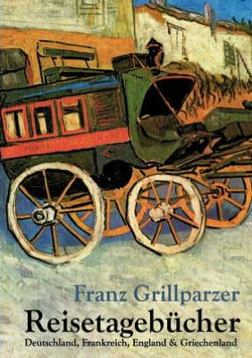Cover for Franz Grillparzer · Reisetagebucher: Deutschland, Frankreich, England Und Griechenland (Book) [German edition] (2011)