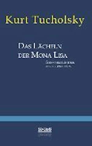 Tucholsky:das LÃ¤cheln Der Mona Lisa. Ge - Kurt Tucholsky - Books -  - 9783863476069 - 