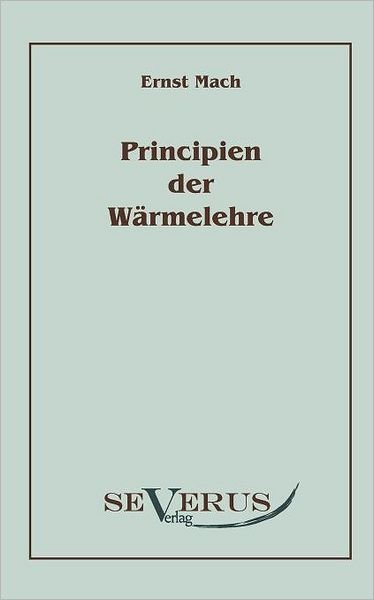 Cover for Ernst Mach · Die Principien Der Wärmelehre (Paperback Book) [German edition] (2010)