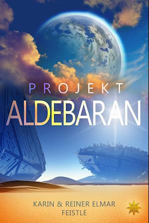 Cover for Reiner Elmar Feistle · Projekt Aldebaran (Hardcover Book) (2018)