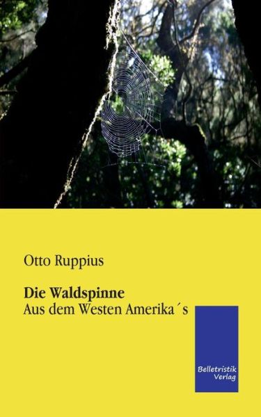 Die Waldspinne - Otto Ruppius - Książki - Belletristik Verlag - 9783956990069 - 24 września 2013