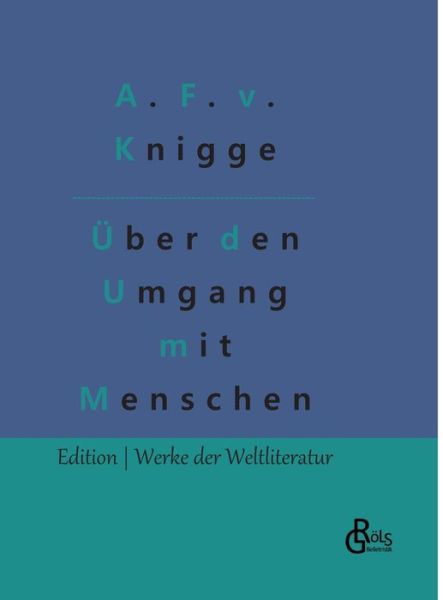 Über den Umgang mit Menschen - Adolph Freiherr von Knigge - Books - Gröls Verlag - 9783966379069 - October 11, 2022