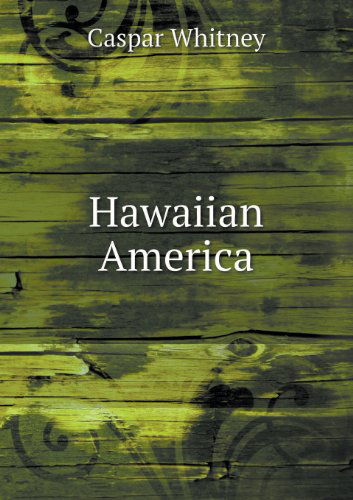 Cover for Caspar Whitney · Hawaiian America (Paperback Book) (2013)