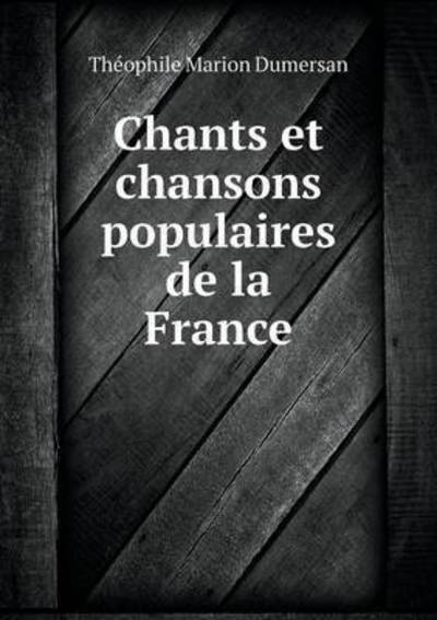 Cover for Theophile Marion Dumersan · Chants et Chansons Populaires De La France (Paperback Book) (2015)