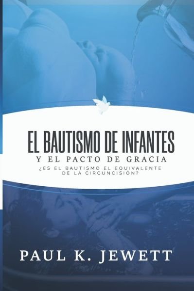 Cover for Paul K Jewett · El Bautismo de Infantes y el Pacto de Gracia: Es el Bautismo el Equivalente de la Circuncision? (Pocketbok) (2021)