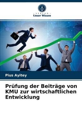 Prufung der Beitrage von KMU zur wirtschaftlichen Entwicklung - Pius Ayitey - Bøger - Verlag Unser Wissen - 9786203525069 - 4. maj 2021