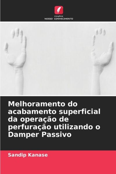 Cover for Sandip Kanase · Melhoramento do acabamento superficial da operacao de perfuracao utilizando o Damper Passivo (Paperback Book) (2021)