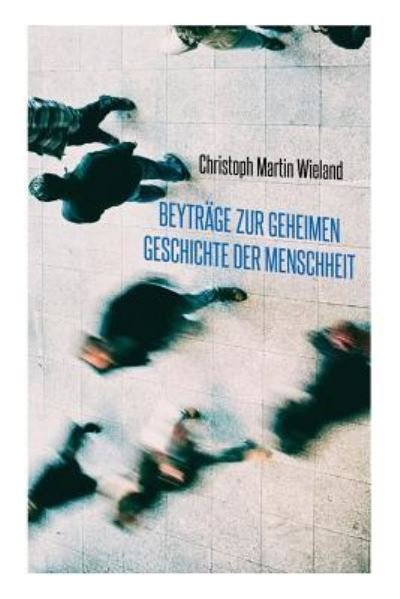 Cover for Christoph Martin Wieland · Beytr ge zur geheimen Geschichte der Menschheit (Paperback Book) (2018)