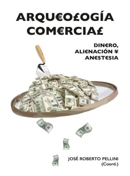 Cover for Arqueologia comercial: Dinero, alienacion y anestesia (Paperback Book) (2018)