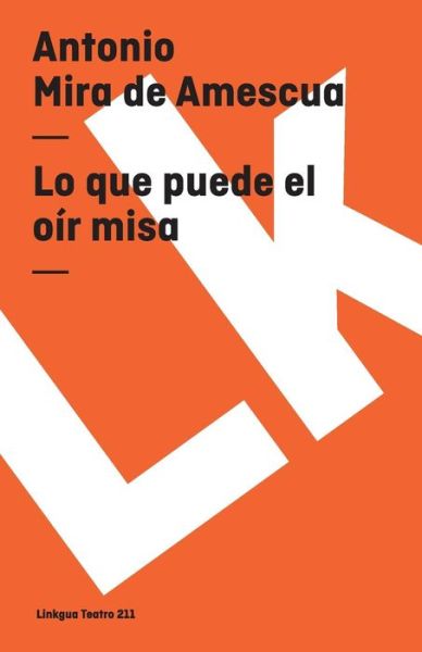 Cover for Antonio Mira De Amescua · Lo Que Puede El Oír Misa (Teatro) (Spanish Edition) (Paperback Book) [Spanish edition] (2024)