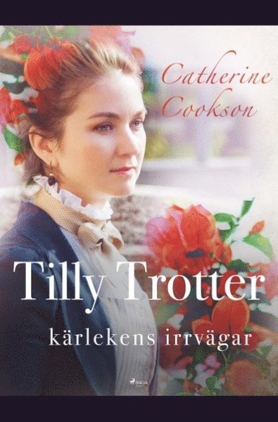 Cover for Catherine Cookson · Tilly Trotter: Kärlekens irrvägar (Book) (2019)