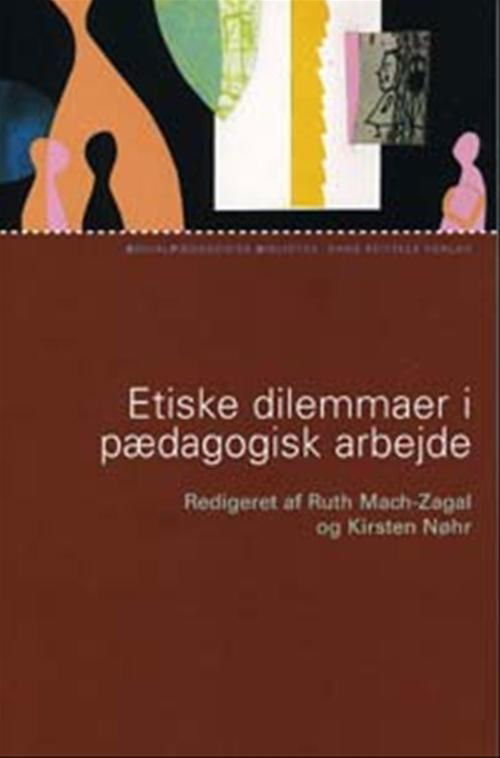 Ruth Mach-Zagal; Anette Faye Jacobsen; Kirsten Nøhr; Marianne Skytte; Henk Goovaerts; Sarah Banks; Frank Philippart; Victor van den Bersselaar; Nils-Erik Nyboe · Socialpædagogisk Bibliotek: Etiske dilemmaer i pædagogisk arbejde (Sewn Spine Book) [1. Painos] (2007)