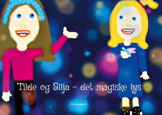 Cover for Clara Lynggaard · Tilde og Silja - det magiske lys (Hardcover Book) [1st edition] (2024)